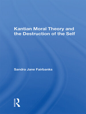 cover image of Kantian Moral Theory and the Destruction of the Self